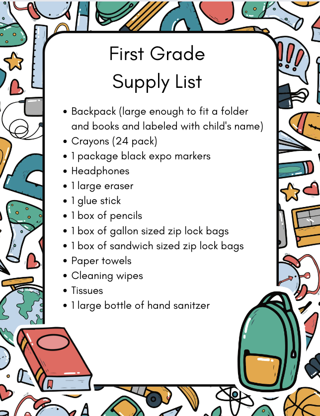 First Grade Supply List Backpack (large enough to fit a folder and bookand labeled with child's name) Crayons (24 pack) 1 pac
